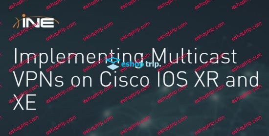 Implementing Multicast VPNs on Cisco IOS XR and XE