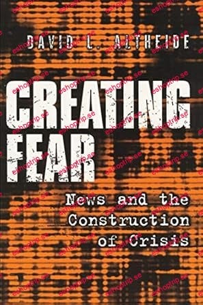 Creating Fear News and the Construction of Crisis