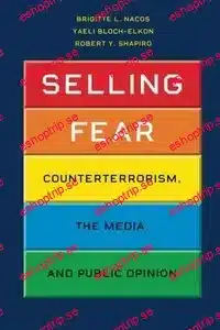 Selling Fear Counterterrorism, the Media, and Public Opinion